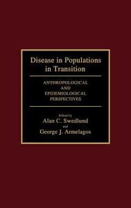 Disease in Populations in Transition di George J. Armelagos, Alan C. Swedlund edito da Bergin & Garvey