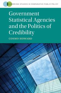 Government Statistical Agencies And The Politics Of Credibility di Cosmo Wyndham Howard edito da Cambridge University Press