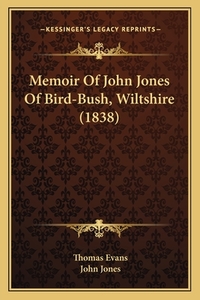 Memoir of John Jones of Bird-Bush, Wiltshire (1838) di Thomas Evans, John Jones edito da Kessinger Publishing