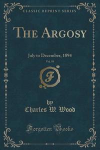 The Argosy, Vol. 58 di Charles W Wood edito da Forgotten Books
