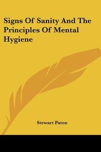 Signs Of Sanity And The Principles Of Mental Hygiene di Stewart Paton edito da Nobel Press