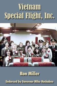 Vietnam Special Flight, Inc. di Ron Miller edito da Createspace Independent Publishing Platform