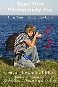 Make Your Photography Pay di David Bigwood edito da Createspace