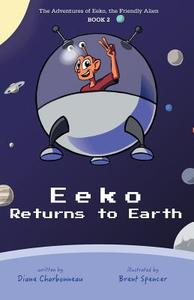 Eeko Returns to Earth di Diane Charbonneau edito da FriesenPress