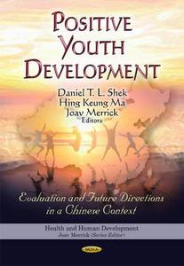 Positive Youth Development: Evaluation and Future Directions in a Chinese Context edito da Nova Science Publishers