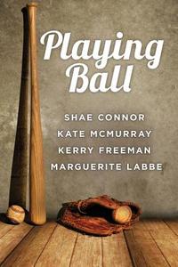 Playing Ball di Marguerite Labbe, Shae Connor, Kate Mcmurray edito da DREAMSPINNER PR