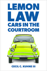 Lemon Law: Cars in the Courtroom di Cecil C. Kuhne edito da AMER BAR ASSN
