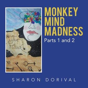 Monkey Mind Madness: Parts 1 And 2 di SHARON DORIVAL edito da Lightning Source Uk Ltd