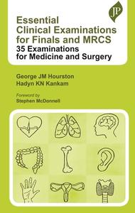 Essential Clinical Examinations For Finals And MRCS di George JM Hourston, Hadyn KN Kankam edito da JP Medical Ltd