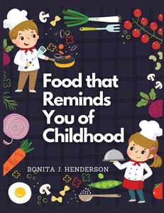 Recipes that Reminds You of Childhood di Bonita J. Henderson edito da Atlas Vista Publisher