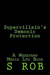 Supervillain's Demonic Protection di S. Rob edito da Createspace Independent Publishing Platform