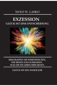 EXZESSION - GLÜCK IST EINE ENTSCHEIDUNG di Wolf Lasko edito da tredition