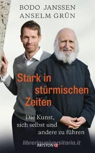 Stark in stürmischen Zeiten di Bodo Janssen, Anselm Grün, Regina Carstensen edito da Ariston Verlag