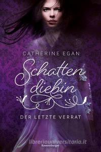 Schattendiebin, Band 3: Der letzte Verrat di Catherine Egan edito da Ravensburger Verlag