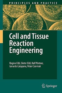 Cell and Tissue Reaction Engineering di Regine Eibl, Dieter Eibl, Ralf Pörtner, Gerardo Catapano, Peter Czermak edito da Springer-Verlag GmbH