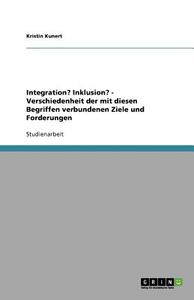 Unterschiede der Ziele und Forderungen von Integration und Inklusion di Kristin Kunert edito da GRIN Publishing