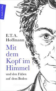 Mit dem Kopf im Himmel und Füßen auf der Erde di E. T. A. Hoffmann edito da Marix Verlag