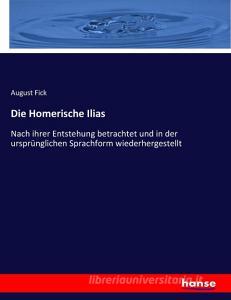 Die Homerische Ilias di August Fick edito da hansebooks