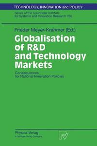 Globalisation of R&D and Technology Markets di Frieder Meyer-Krahmer, Fraunhofer-Institut Fur Systemtechnik Un, Fraunhofer-Gesellschaft edito da Physica-Verlag HD