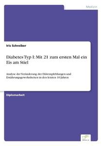 Diabetes Typ I: Mit 21 zum ersten Mal ein Eis am Stiel di Iris Schreiber edito da Diplom.de