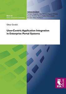 User-Centric Application Integration in Enterprise Portal Systems di Oliver Gmelch edito da Josef Eul Verlag GmbH