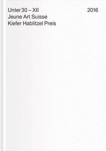 Under 30 XII. Jeune Art Suisse: Kiefer Hablitzel Award 2016 edito da Verlag Fur Moderne Kunst