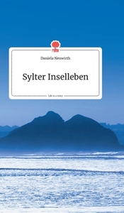 Sylter Inselleben. Life is a Story di Daniela Neuwirth edito da story.one publishing