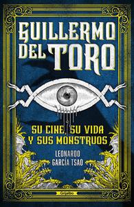 Guillermo del Toro. Su Cine, Su Vida Y Sus Monstruos di Leonardo García Tsao edito da GRIJALBO