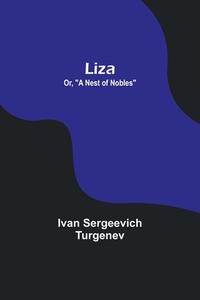 Liza; Or, "A Nest of Nobles" di Ivan Sergeevich Turgenev edito da Alpha Editions