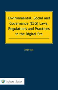 Environmental, Social And Governance (Esg) Laws, Regulations And Practices In The Digital Era di Peter Yeoh edito da Kluwer Law International