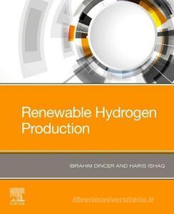 Renewable Hydrogen Production di Ibrahim Dincer, Haris Ishaq edito da ELSEVIER