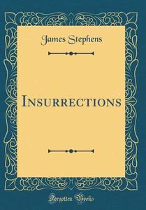 Insurrections (Classic Reprint) di James Stephens edito da Forgotten Books
