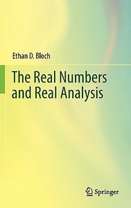 The Real Numbers and Real Analysis di Ethan D. Bloch edito da Springer-Verlag GmbH