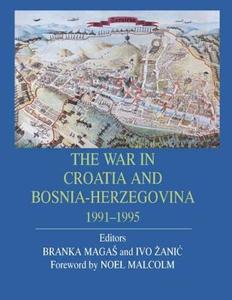 The War in Croatia and Bosnia-Herzegovina 1991-1995 di Branka Magas, Ivo Zanic edito da Routledge