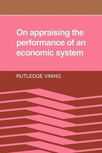 On Appraising the Performance of an Economic System di Rutledge Vining edito da Cambridge University Press
