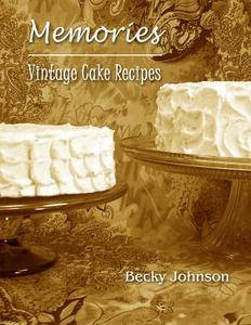 Memories: Vintage Cake Recipes di Becky Johnson edito da Cool Things Press