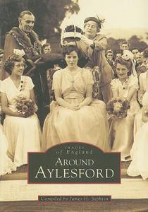 Around Aylesford di James H. Sephton edito da The History Press