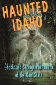 Haunted Idaho di Andy Weeks edito da Stackpole Books