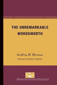 The Unremarkable Wordsworth di Geoffrey H. Hartman edito da University of Minnesota Press