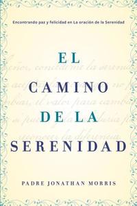 El Camino de la Serenidad di Father Jonathan Morris edito da HarperCollins Espanol