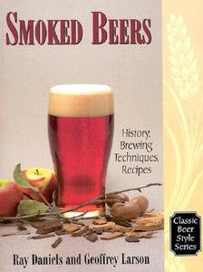 Smoked Beers di Ray Daniels, Geoffrey Larson edito da Brewers Publications