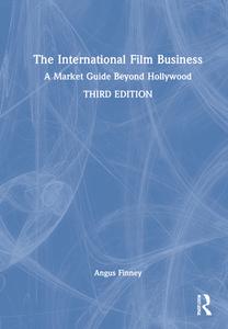 The International Film Business di Angus Finney edito da Taylor & Francis Ltd