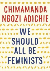 We Should All Be Feminists di Chimamanda Ngozi Adichie edito da Random House LCC US