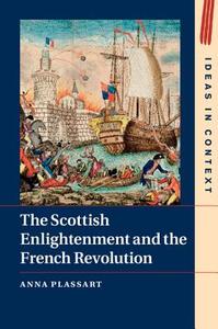 The Scottish Enlightenment and the French Revolution di Anna Plassart edito da Cambridge University Press