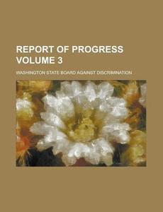 Report of Progress Volume 3 di Washington State Discrimination edito da Rarebooksclub.com