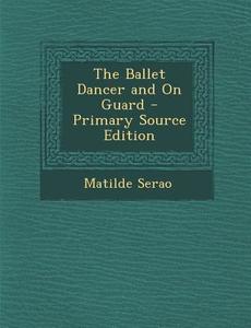 Ballet Dancer and on Guard di Matilde Serao edito da Nabu Press