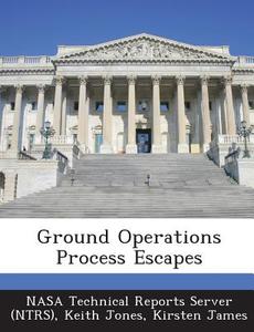 Ground Operations Process Escapes di Keith Jones, Kirsten James edito da Bibliogov