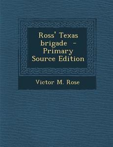 Ross' Texas Brigade di Victor M. Rose edito da Nabu Press