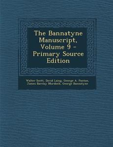 The Bannatyne Manuscript, Volume 9 - Primary Source Edition di Walter Scott, David Laing, George a. Panton edito da Nabu Press