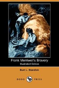Frank Merriwell\'s Bravery (illustrated Edition) (dodo Press) di Burt L Standish edito da Dodo Press